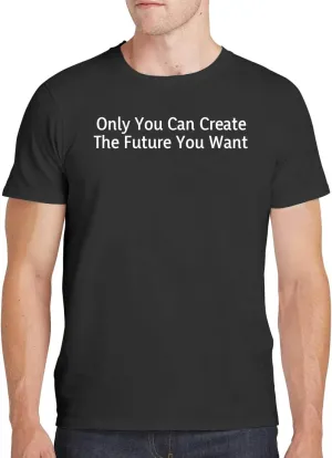 Only You Can Create The Future You Want - Men's Soft Comfortable Short Sleeve T-Shirt CP05 Black