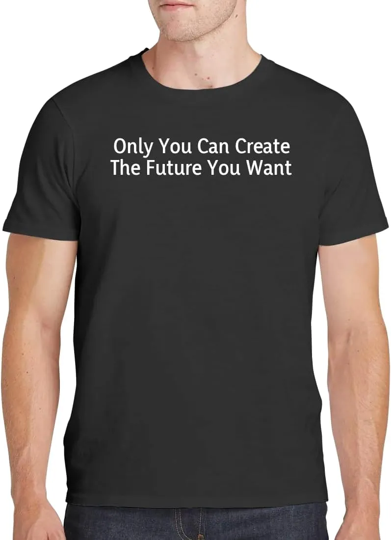 Only You Can Create The Future You Want - Men's Soft Comfortable Short Sleeve T-Shirt CP05 Black